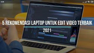 Rekomendasi Laptop terbaik untuk edit video