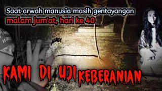 Genap 40 Hari Meninggal tidak wajar saat itulah saya di uji keberanian