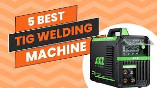 Top 5 Best TIG Welding Machine