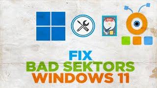 How to Fix the Bad Sectors Issue in Windows 11