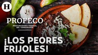 ¡Evítalos Estos son los frijoles mexicanos peor calificados por Profeco