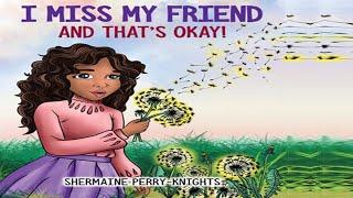 Kids Books Read Aloud I MISS MY FRIEND AND THATS OK by Shermaine Perry Knights  Childrens Books