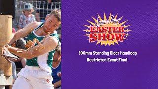 300mm Standing Block Handicap Restricted Event Final - 15 April