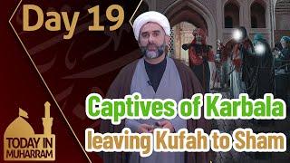 Today in Muharram - Day 19 Captives of Karbala Leaving Kufah to Sham