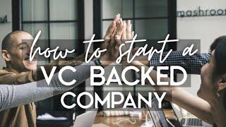 How I started a VC backed company and how you can too