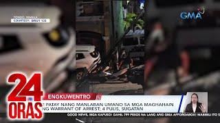 24 Oras Part 1 Nanlaban nang hainan ng warrant of arrest kapwa akusado ni Quiboloy... atbp.