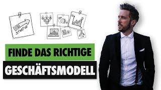 Das richtige GESCHÄFTSMODELL finden  Finde dein BUSINESS