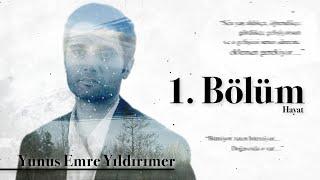 Yunus Emre Yıldırımer 1. Bölüm  Hayattan Ne Öğrendim?