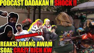 PODCAST DADAKAN ‼ REAKSI ORANG AWAM SOAL CRAZY RICH KW ⁉️