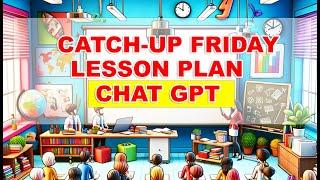 How to create Lesson Plan for Catch-up Friday using CHAT GPT