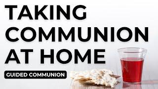 Taking Communion at Home  Guided Communion for Families and Individuals