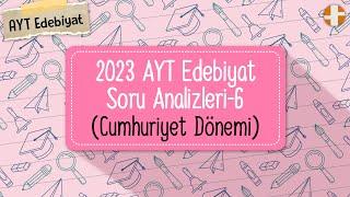 AYT Edebiyat  2023 AYT Soru Analizleri-6 Cumhuriyet Dönemi