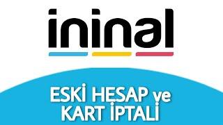 İninal Eski Hesabı Silme - Eski Kartı İptal Etme Nasıl Yapılır