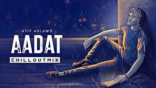 Aadat - Chillout Mix  Atif Aslam  Sid Arora  Bollywood Song Lofi 2021