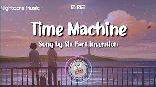 Nightcore - Time Machine Song by Six Part Invention