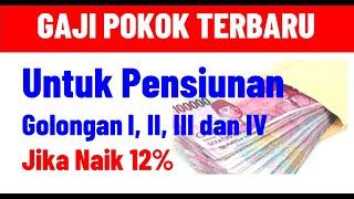 Gaji Pokok Baru Pensiunan PNS Gol I II III dan IV Jika Kenaikan 12 % Estimasi @kangedibae