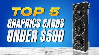 TOP 5 BEST Graphics Cards Under $500 2023