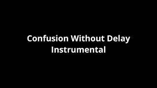 Confusion Without Delay - Instrumental