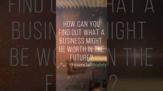 How can you Find out what a Business might be Worth in the Future? Visit our website to learn more