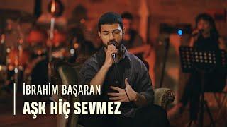 İbrahim Başaran - Aşk Hiç Sevmez