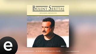 Bülent Serttaş - Ağlama Meleğim Full Albüm