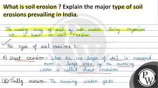 What is soil erosion ? Explain the major types of soil erosions prevailing in India.