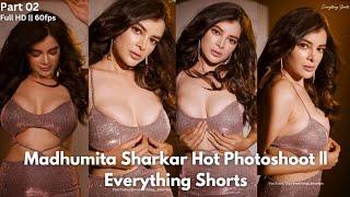 Madhumita Sharkar Hot Photoshoot  Part 02  Everything Shorts  Full Video  Full HD 60fps