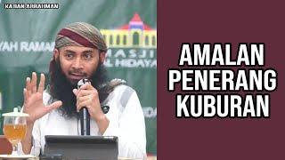 AMALAN PENERANG KUBURAN MANUSIA BEKAL DI ALAM KUBUR - USTADZ SYAFIQ RIZA BASALAMAH