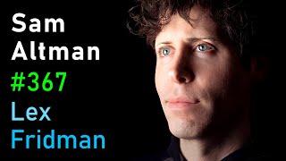 Sam Altman OpenAI CEO on GPT-4 ChatGPT and the Future of AI  Lex Fridman Podcast #367