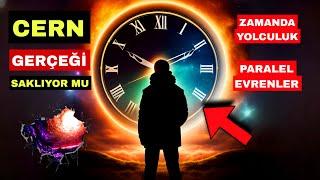 CERN DENEYLERİ GERÇEĞİ  Zamanda Yolculuk ve Paralel Evrenler Mümkün mü