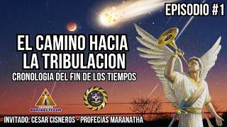 EL CAMINO HACIA LA TRIBULACION CRONOLOGIA DEL FIN DE LOS TIEMPOS  EPISODIO #1