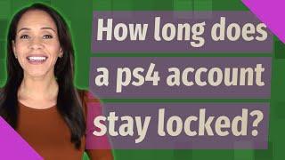 How long does a ps4 account stay locked?