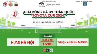  TRỰC TIẾP HYS HÀ NỘI - THUẬN AN BÌNH DƯƠNG  GIẢI BÓNG ĐÁ U9 TOÀN QUỐC TOYOTA CUP 2024  VFF