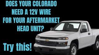 If your chevy colorado needs a 12 volt wire for aftermarket radio. Try this methodcheck description