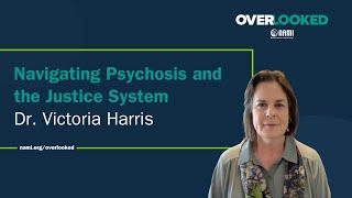 Navigating Psychosis and the Justice System Dr. Victoria Harris