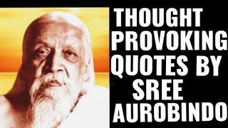 SREE AUROBINDO GHOSHS THOUGHT PROVOKING QUOTES