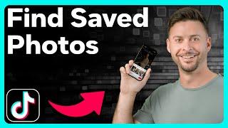 How To Find Saved Photos On TikTok