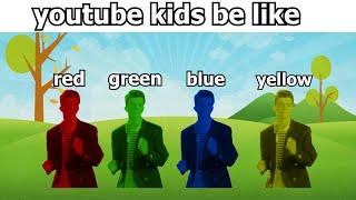 YouTube Kids be like