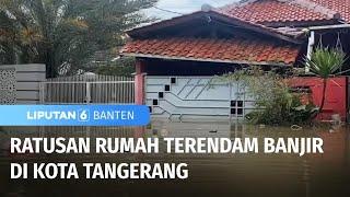 Ratusan Rumah Terendam Banjir di Kota Tangerang  Liputan 6 Banten