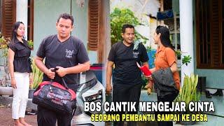 BOS CANTIK NENGEJAR CINTA SEORANG PEMBANTU SAMPAI MENYUSUL KE DESA DEMI PEMBANTU PUJAANNYA