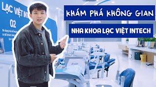 KHÁM PHÁ KHÔNG GIAN SANG TRỌNG HIỆN ĐẠI CỦA NHA KHOA LẠC VIỆT INTECH