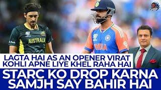 Lagta Hai As A Opener Virat Kohli Apne Liye Khel Raha Hai  Starc Ko Drop Karna Samjh Say Bahir Hai