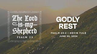 Godly Rest  Psalm 232  Kevin Yule