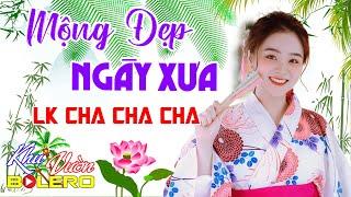 Mộng Đẹp Ngày Xưa LK Bolero Cha Cha Toàn Bài Hay Phối Mới Cực Chuẩn Nghe Thử Ai Dè Nghiện Luôn.