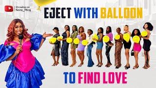 Episode 54 Lagos edition. pop the balloon to eject least attractive guy on the show