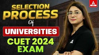 Selection Process of Universities  After CUET 2024 Exam  CUET 2024 Admission Process 