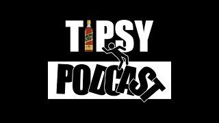 Tipsy Podcast - Episode 4