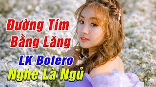 Liên Khúc ĐƯỜNG TÍM BẰNG LĂNG - Nhạc Bolero Trữ Tình Liên Khúc Nhạc Vàng 2021  Khánh An