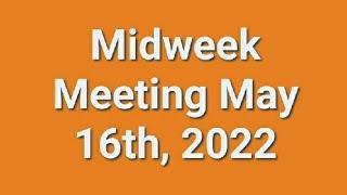 Midweek Meeting 16th May 2022