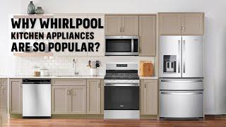 Why Whirlpool Kitchen Appliances are So Popular?